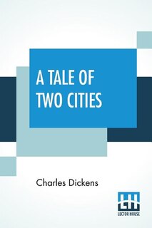 A Tale Of Two Cities: A Story Of The French Revolution