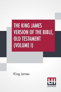 Front cover_The King James Version Of The Bible, Old Testament (Volume I)