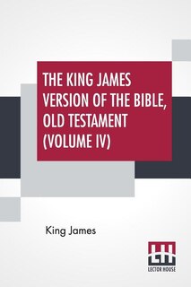 Front cover_The King James Version Of The Bible, Old Testament (Volume IV)