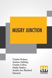 Mugby Junction: Being The Extra Christmas Number Of All The Year Round, 1866 By Charles Dickens; Andrew Halliday; C