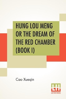 Hung Lou Meng Or The Dream Of The Red Chamber (Book I): A Chinese Novel In Two Books - Book I, Translated By H. Bencraft Joly