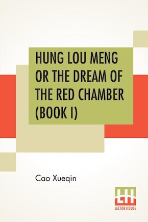 Hung Lou Meng Or The Dream Of The Red Chamber (Book I): A Chinese Novel In Two Books - Book I, Translated By H. Bencraft Joly