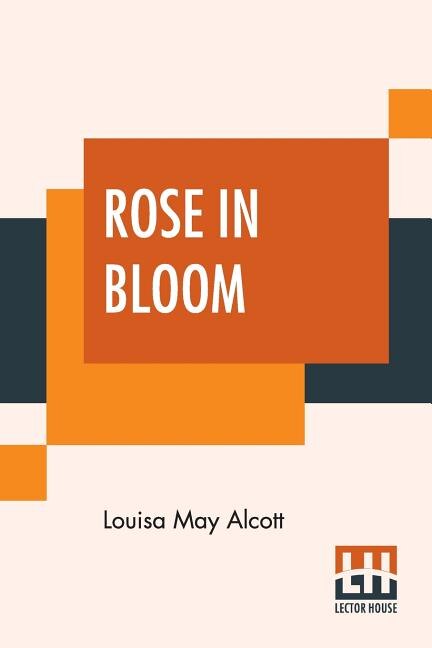 Rose In Bloom: A Sequel To Eight Cousins