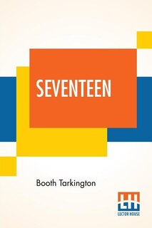 Seventeen: A Tale Of Youth And Summer Time And The Baxter Family Especially William