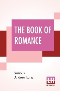The Book Of Romance: Edited By Andrew Lang