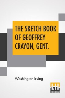 The Sketch Book Of Geoffrey Crayon, Gent.