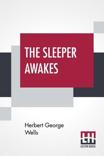 The Sleeper Awakes: A Revised Edition Of When The Sleeper Wakes