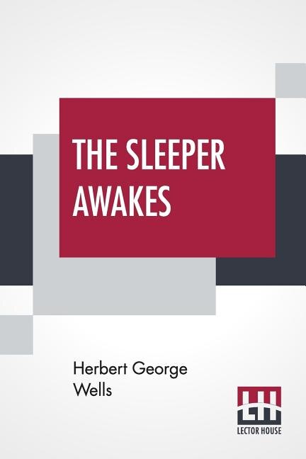 The Sleeper Awakes: A Revised Edition Of When The Sleeper Wakes