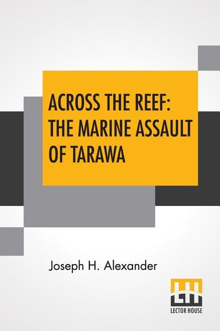 Across The Reef: The Marine Assault Of Tarawa: Marines In World War Ii Commemorative Series