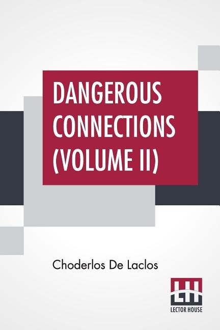 Dangerous Connections (volume Ii): A Series Of Letters, Selected From The Correspondence Of A Private Circle; Translated By Thomas Moo