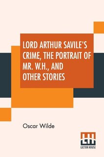 Couverture_Lord Arthur Savile's Crime, The Portrait Of Mr. W. H. And Other Stories