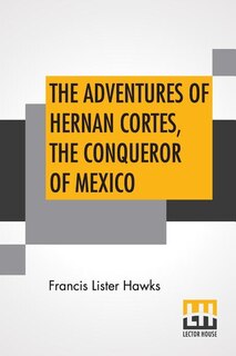 Front cover_The Adventures Of Hernan Cortes, The Conqueror Of Mexico