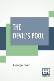 The Devil's Pool: Translated From The French By Jane Minot Sedgwick And Ellery Sedgwick