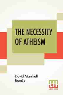 The Necessity Of Atheism by David Marshall Brooks