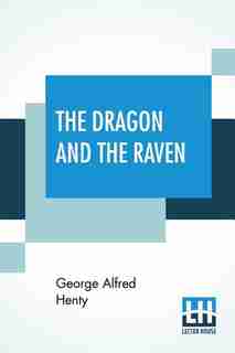 The Dragon And The Raven: Or The Days Of King Alfred by George Alfred Henty