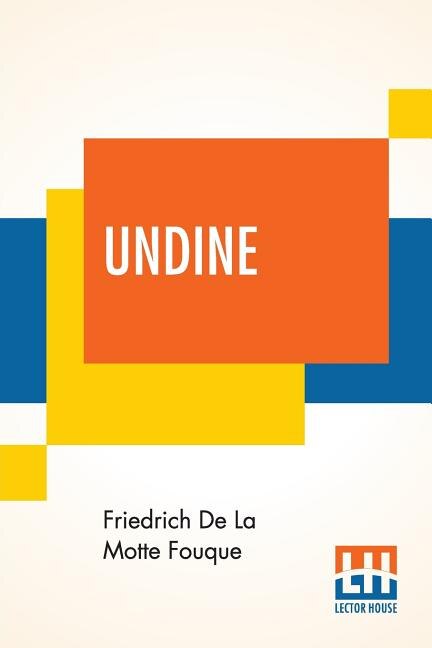 Undine: Translated From The German By F. E. Bunnett