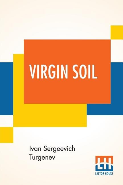 Virgin Soil: Translated From The Russian By R. S. Townsend