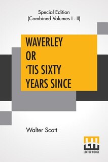 Waverley Or 'tis Sixty Years Since (complete): With Introductory Essay And Notes By Andrew Lang
