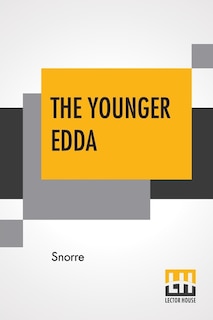 The Younger Edda: Also Called Snorre's Edda, Or The Prose Edda. An English Version Oh The Forword; The Fooling Of Gyl