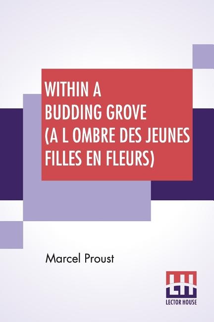 Within A Budding Grove (a L Ombre Des Jeunes Filles En Fleurs): Translated From The French By C. K. Scott Moncrieff