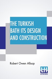 Front cover_The Turkish Bath Its Design And Construction