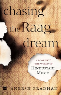 Couverture_Chasing the Raag Dream: A Look Into the World of Hindustani Classical Music