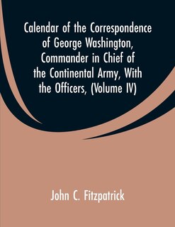 Front cover_Calendar of the Correspondence of George Washington, Commander in Chief of the Continental Army, With the Officers,