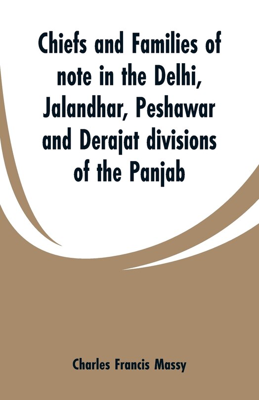 Chiefs and families of note in the Delhi, Jalandhar, Peshawar and Derajat divisions of the Panjab