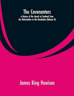 Couverture_The Covenanters, a history of the church in Scotland from the Reformation to the Revolution