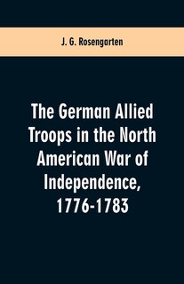 Front cover_The German Allied Troops in the North American War of Independence, 1776-1783