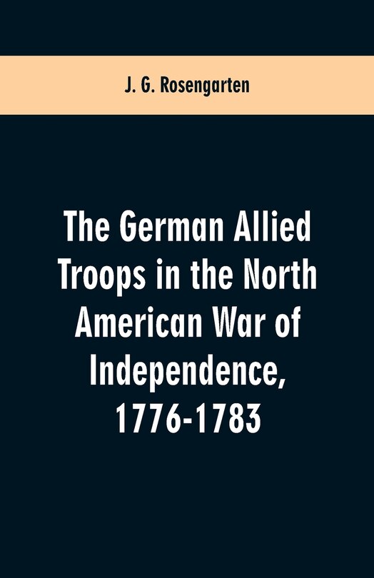 Front cover_The German Allied Troops in the North American War of Independence, 1776-1783