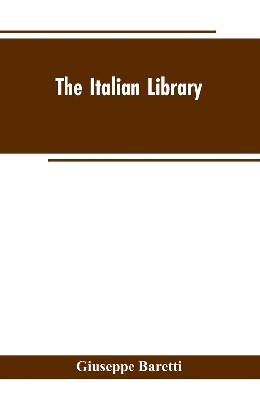 Couverture_The Italian Library. Containing an Account of the Lives and Works of the Most Valuable Authors of Italy