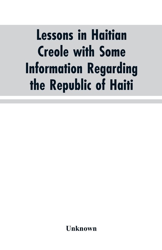 Couverture_Lessons in Haitian Creole with some information regarding the Republic of Haiti