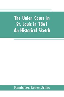 Front cover_The Union cause in St. Louis in 1861; an historical sketch