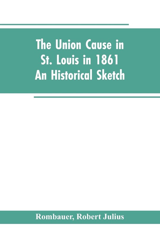 Front cover_The Union cause in St. Louis in 1861; an historical sketch
