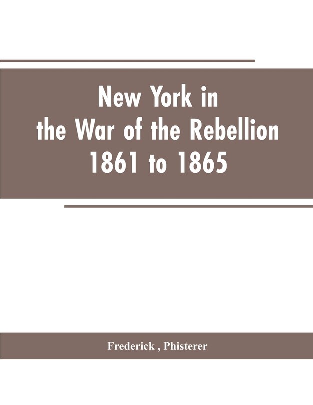 Front cover_New York in the war of the rebellion, 1861 to 1865