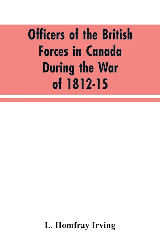 Officers of the British forces in Canada during the war of 1812-15