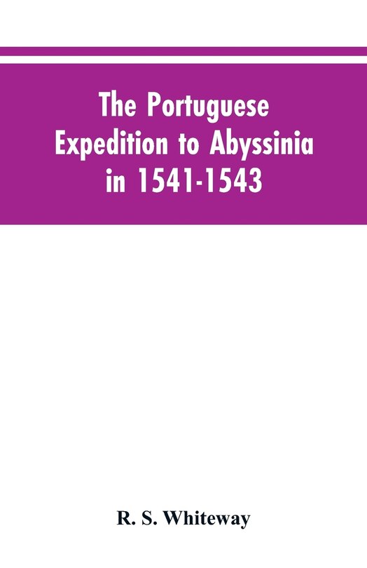 Front cover_The Portuguese Expedition To Abyssinia In 1541-1543, A Narrated By Castanhoso,  With Some Contemporary Letters, The Short Account Of Bermudez, And Certain Extracts From Correa.