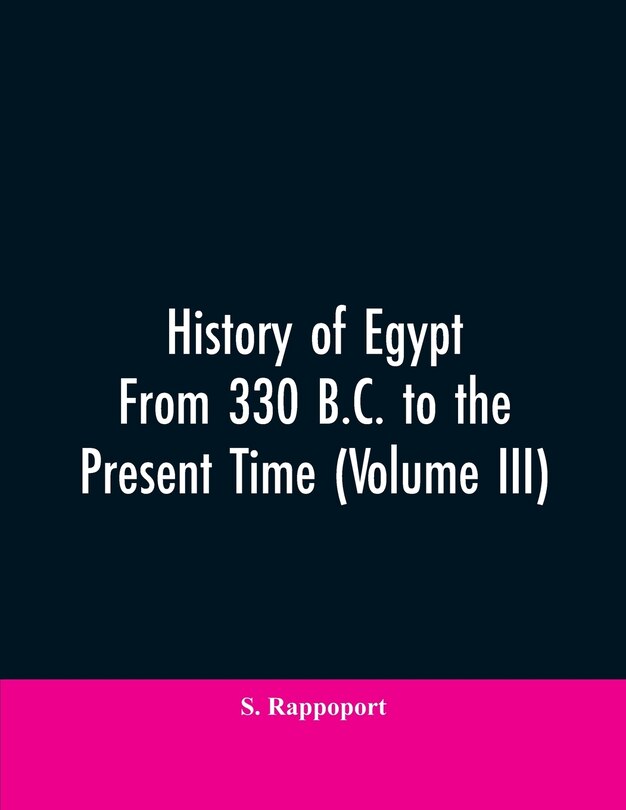 Front cover_History Of Egypt From 330 B.C. To The Present Time (Volume III)