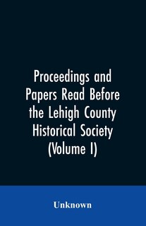 Front cover_Proceedings and Papers Read Before the Lehigh County Historical Society (Volume I)