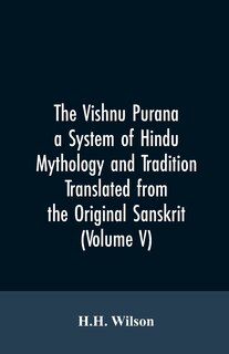 Couverture_The Vishnu Purana a System of Hindu Mythology and Tradition Translated from the Original Sanskrit, and Illustrated by Notes Derived Chiefly from Other Puranas (Volume V)