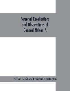 Front cover_Personal recollections and observations of General Nelson A. Miles embracing a brief view of the Civil War, or, From New England to the Golden Gate