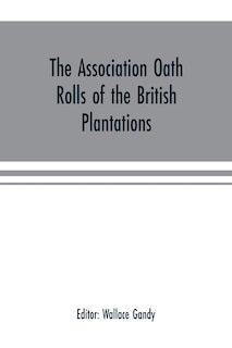 Couverture_The Association oath rolls of the British Plantations (New York, Virginia, etc.) A.D. 1696