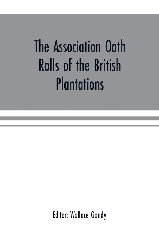 Couverture_The Association oath rolls of the British Plantations (New York, Virginia, etc.) A.D. 1696