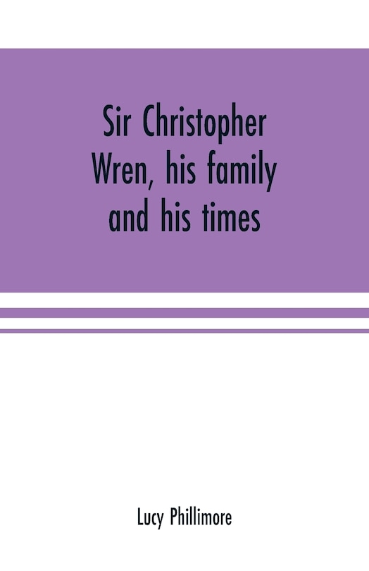 Front cover_Sir Christopher Wren, his family and his times