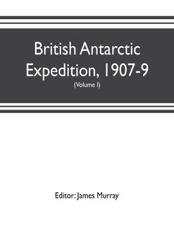 Front cover_British Antarctic Expedition, 1907-9, under the command of Sir E.H. Shackleton, c.v.o. Reports on the scientific investigations (Volume I) Biology