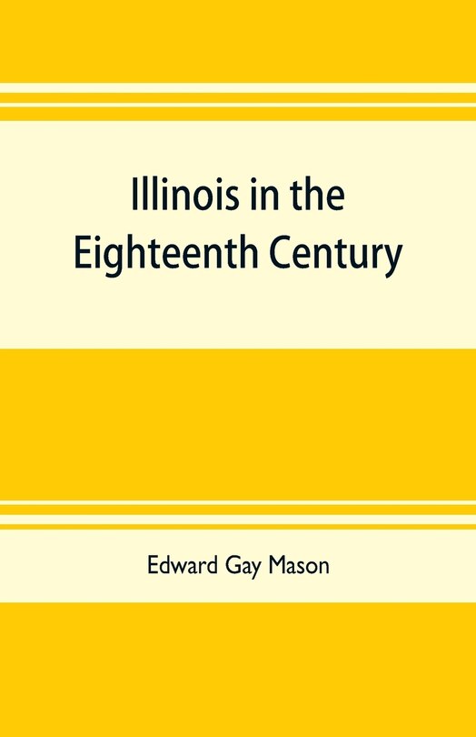 Illinois in the eighteenth century: Kaskaskia and its parish records, Old Fort Chartres, and Col. John Todds recordbook