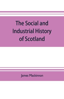 Front cover_The social and industrial history of Scotland, from the union to the present time