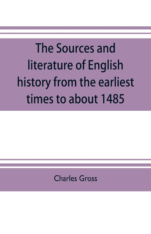 Front cover_The sources and literature of English history from the earliest times to about 1485