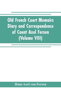Front cover_Old French Court Memoirs Diary and correspondence of Count Axel Fersen